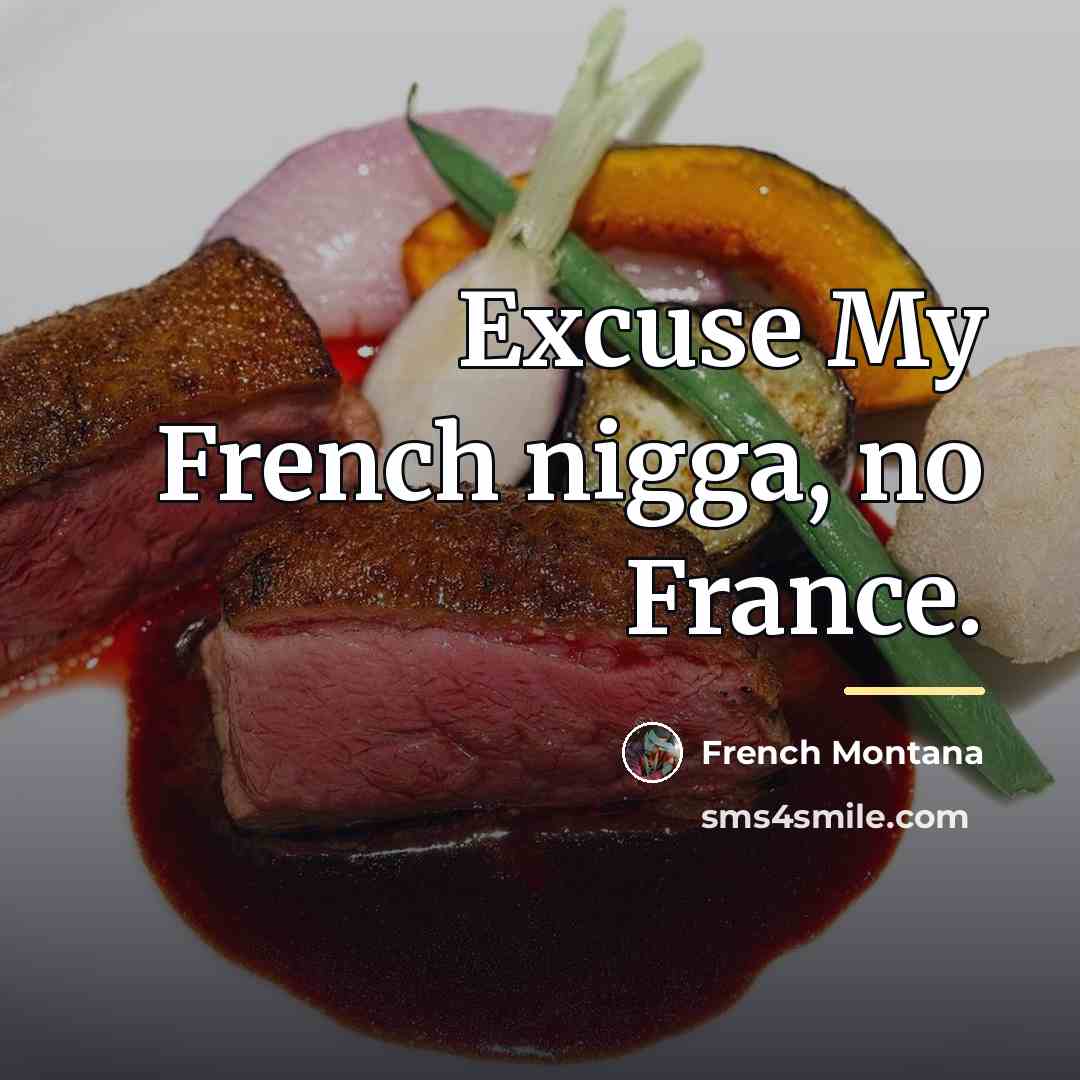 “Excuse My French nigga, no France.…” quote by French Montana
