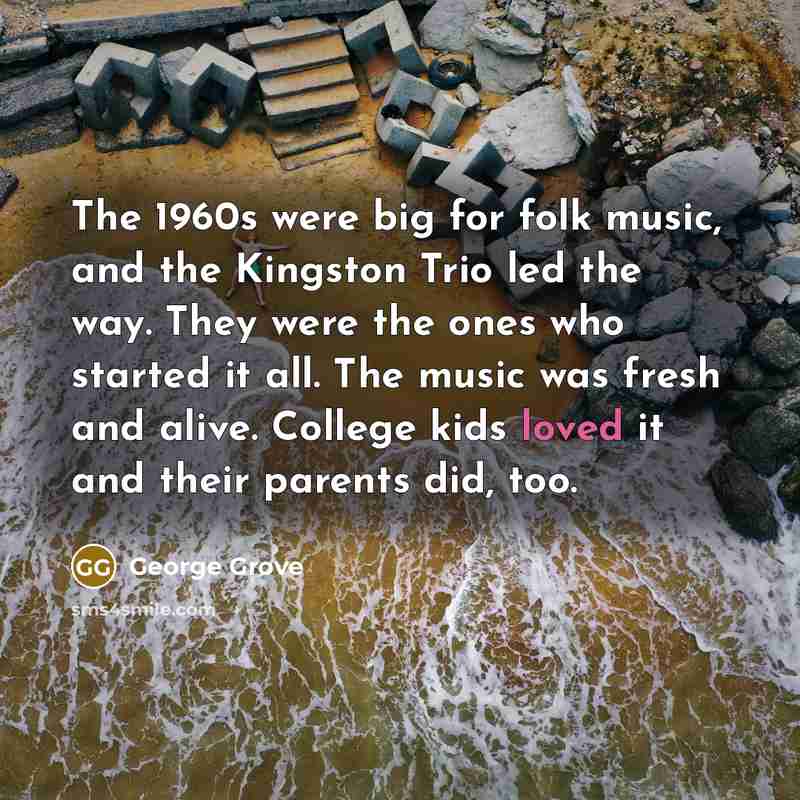 “The 1960s were big for folk music, and the Kingston…” quote by George Grove