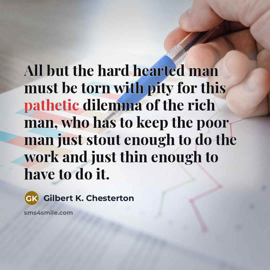 “All but the hard hearted man must be torn with…” quote by Gilbert K. Chesterton