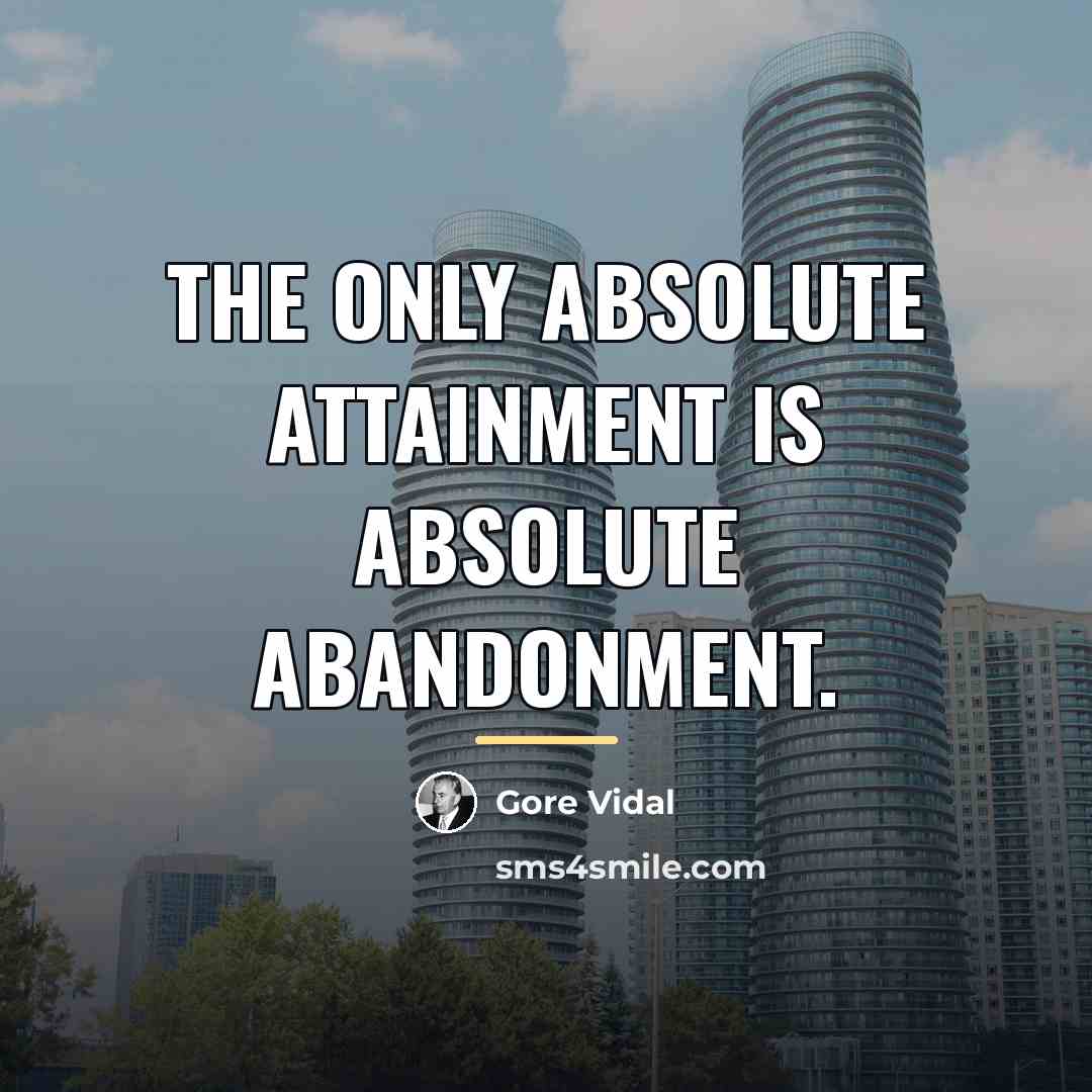 “The only absolute attainment is absolute abandonment.…” quote by Gore Vidal