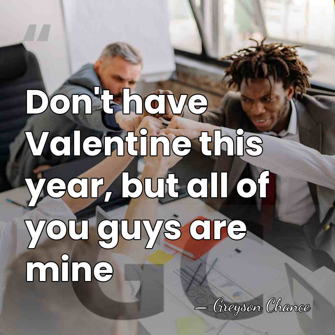 Don't have Valentine this year, but all of you guys are mine - Greyson Chance