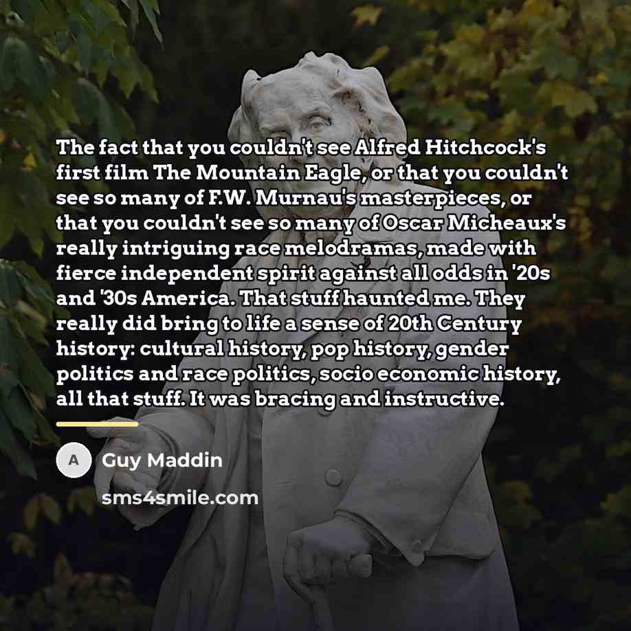 “The fact that you couldn't see Alfred Hitchcock's first film…” quote by Guy Maddin