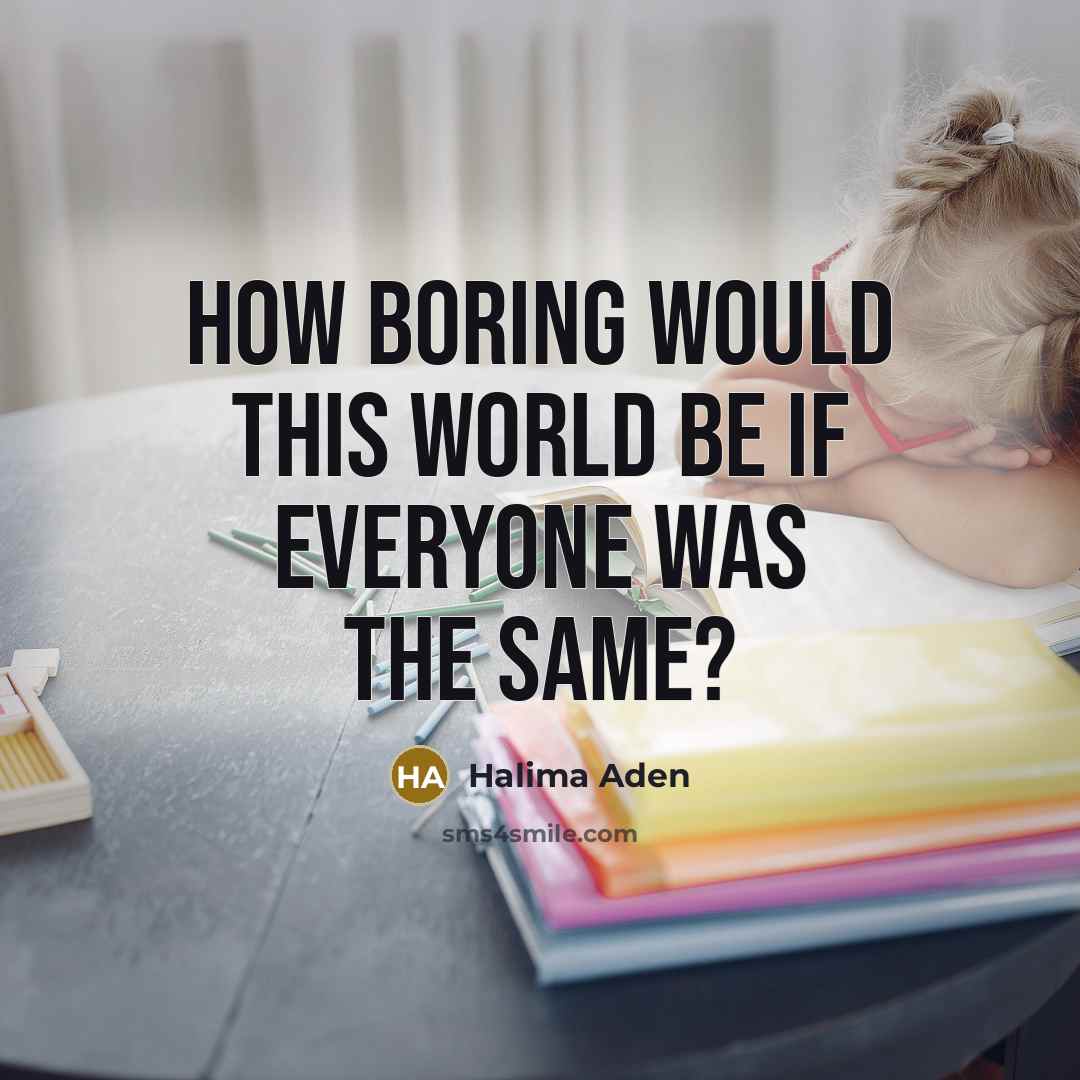 “How boring would this world be if everyone was the…” quote by Halima Aden