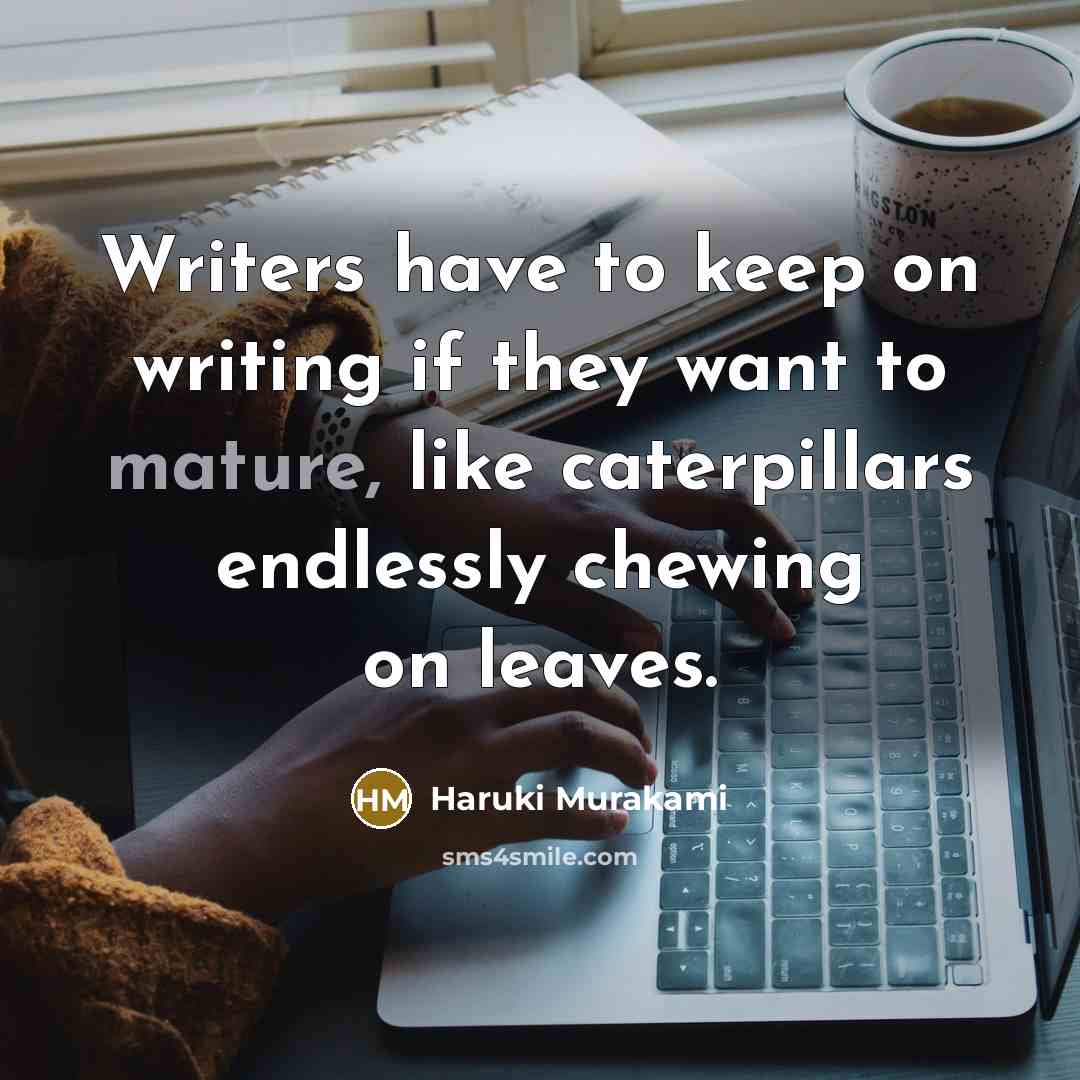 “Writers have to keep on writing if they want to…” quote by Haruki Murakami