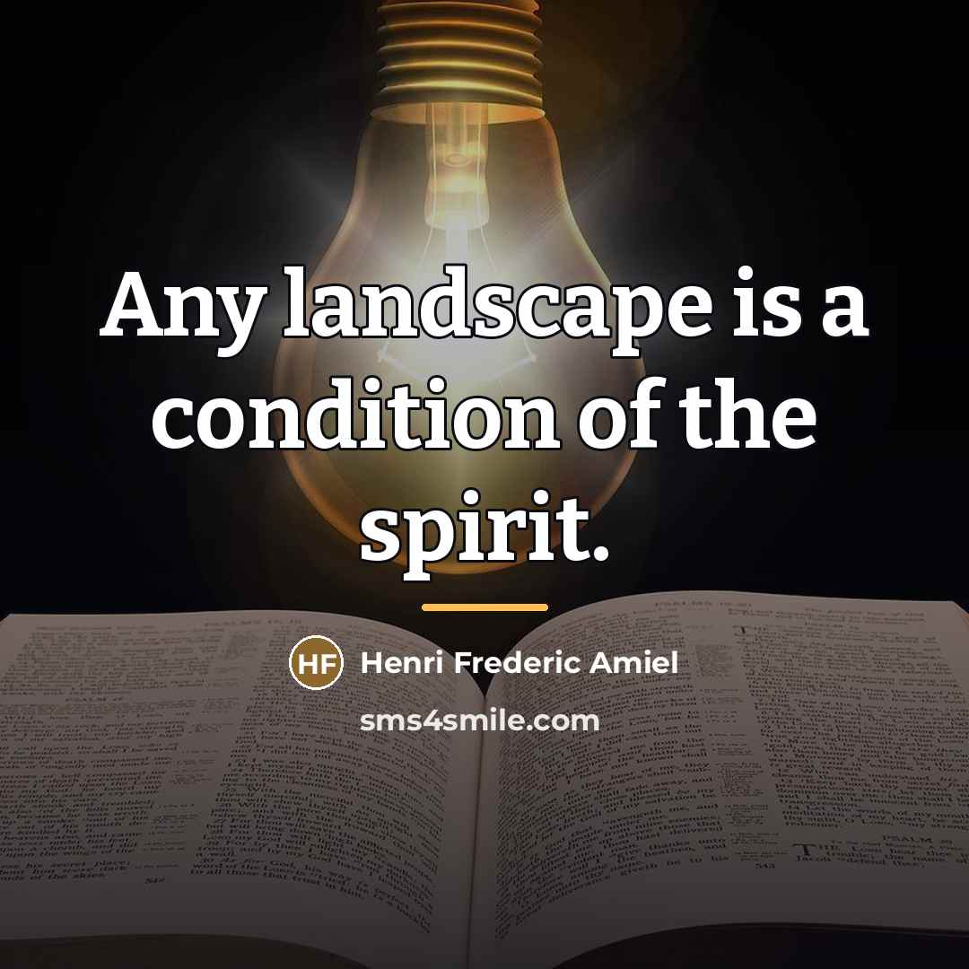 “Any landscape is a condition of the spirit.…” quote by Henri Frederic Amiel