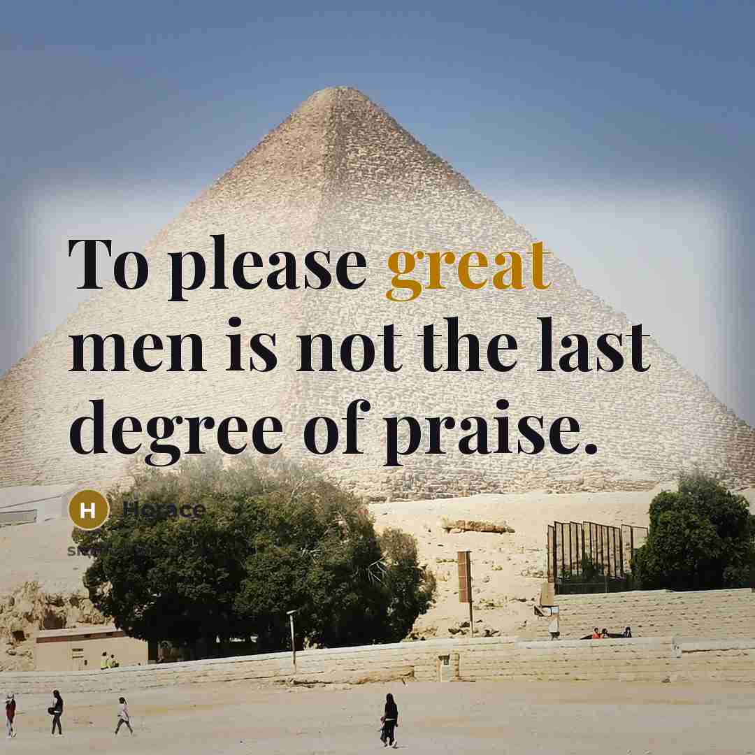 “To please great men is not the last degree of…” quote by Horace
