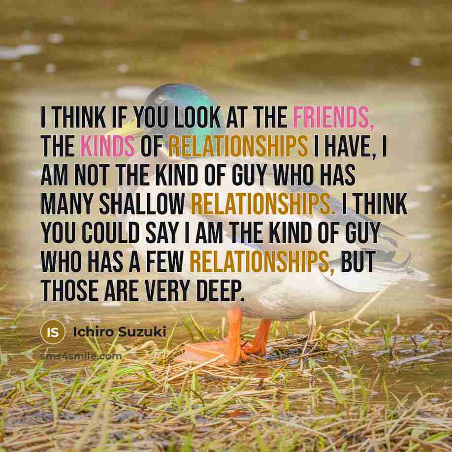 “I think if you look at the friends, the kinds…” quote by Ichiro Suzuki