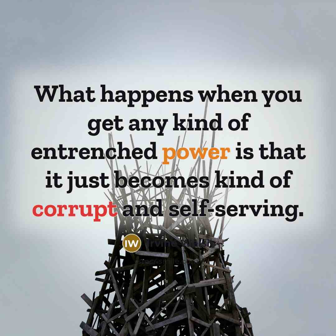 “What happens when you get any kind of entrenched power…” quote by Irvine Welsh