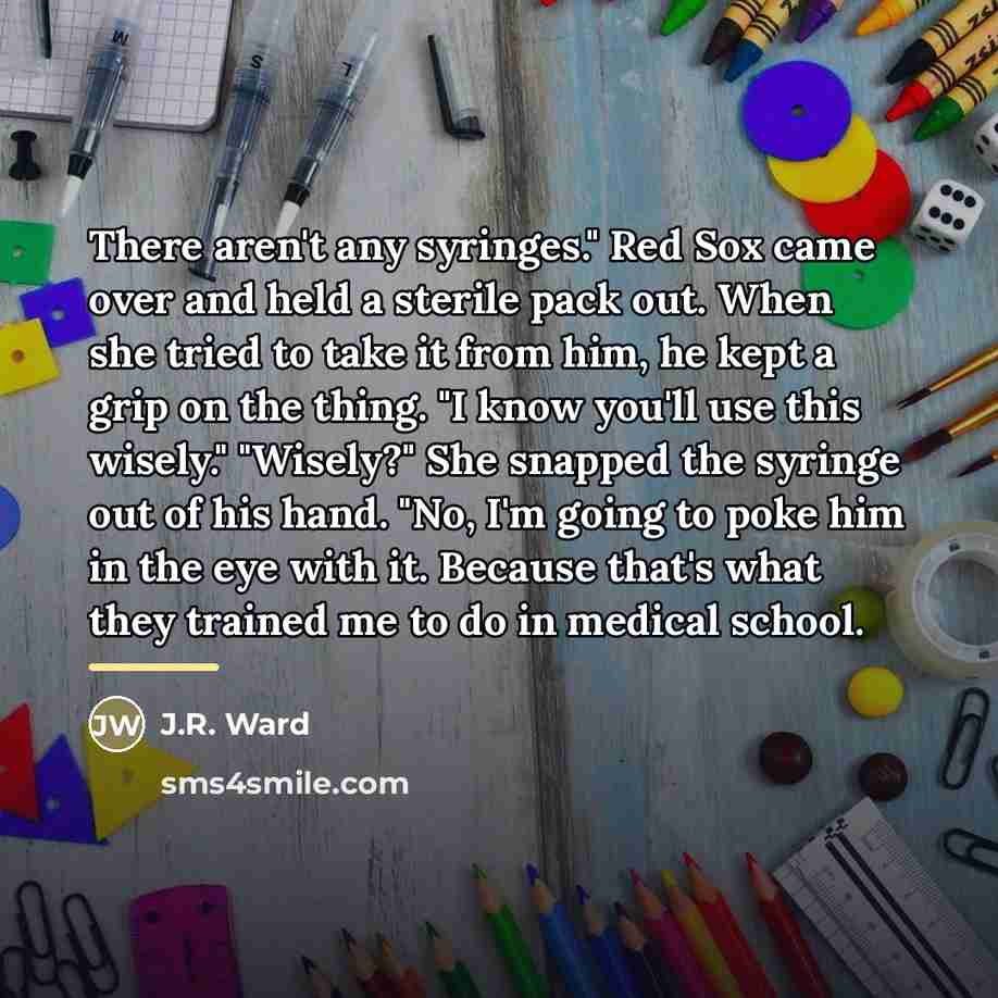 “There aren't any syringes." Red Sox came over and held…” quote by J.R. Ward