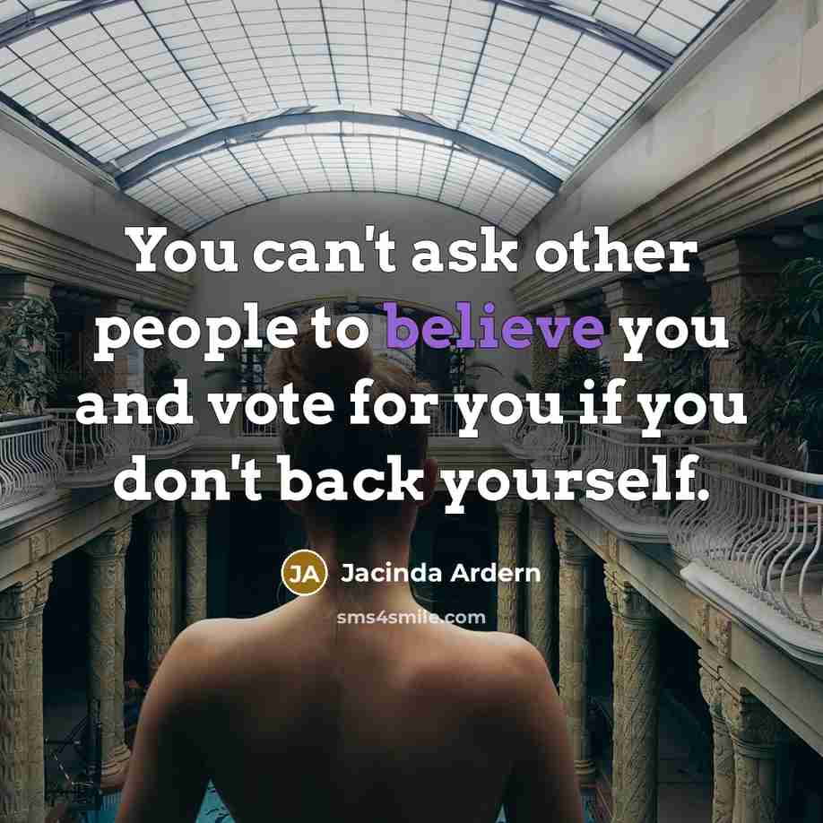 “You can't ask other people to believe you and vote…” quote by Jacinda Ardern