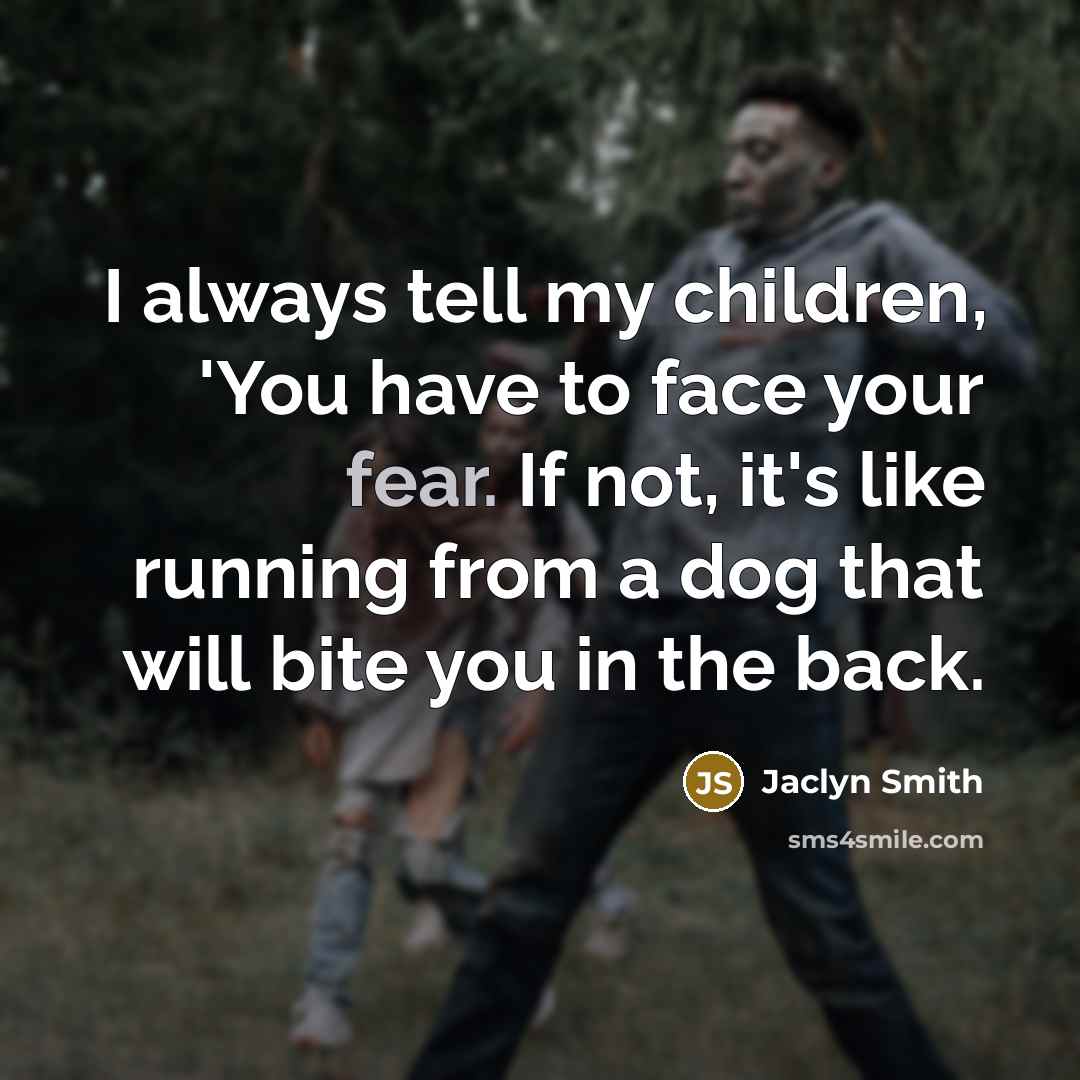 “I always tell my children, 'You have to face your…” quote by Jaclyn Smith