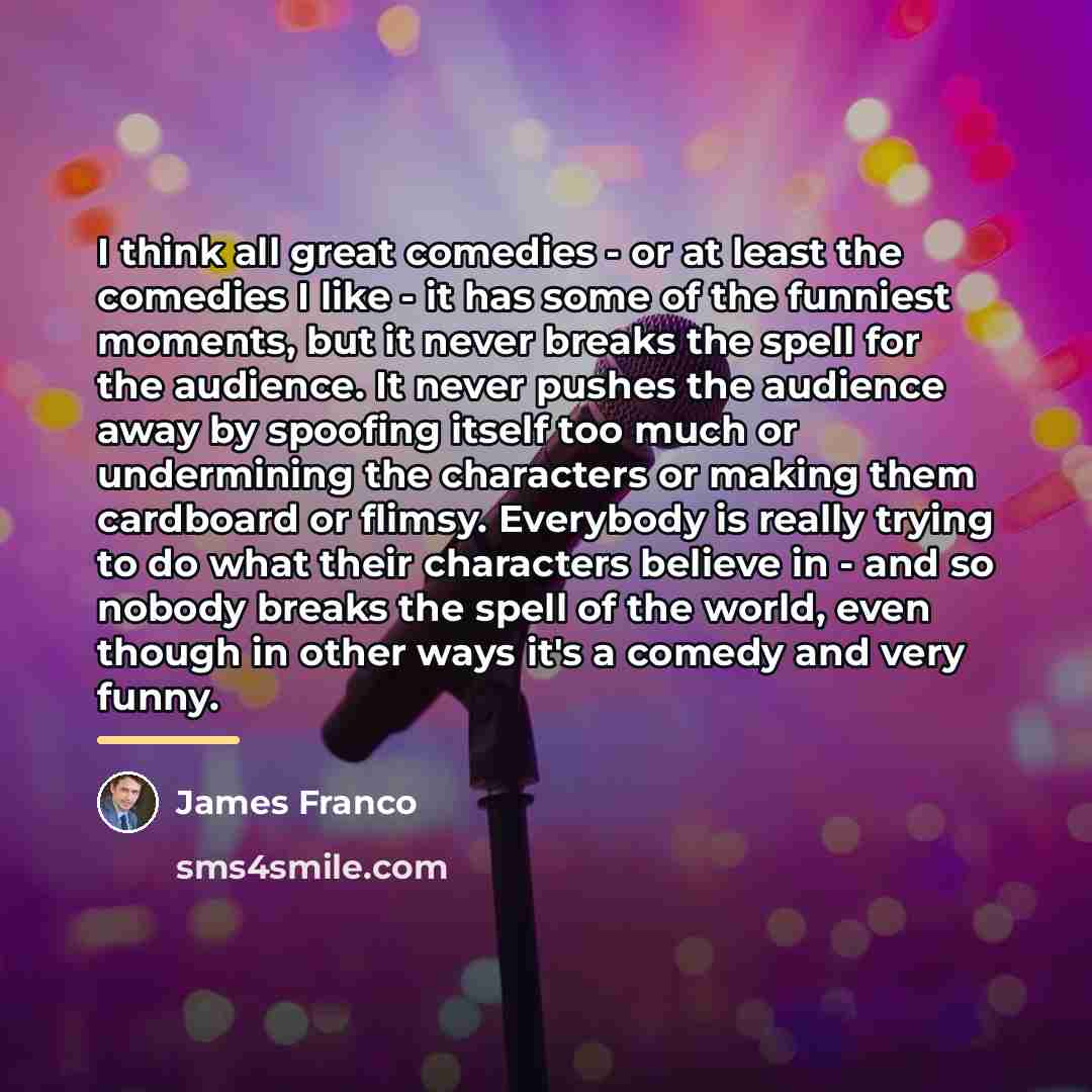 “I think all great comedies - or at least the…” quote by James Franco
