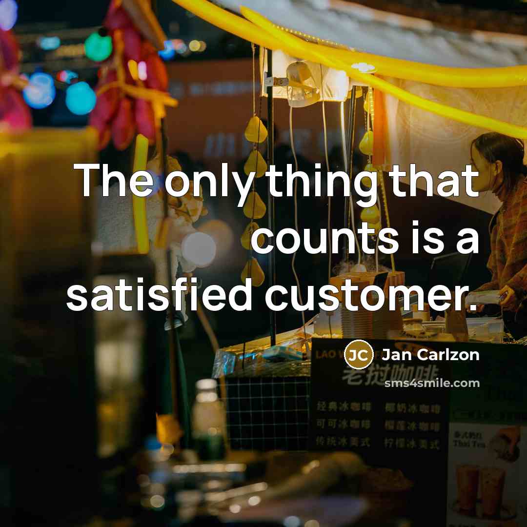 “The only thing that counts is a satisfied customer.…” quote by Jan Carlzon