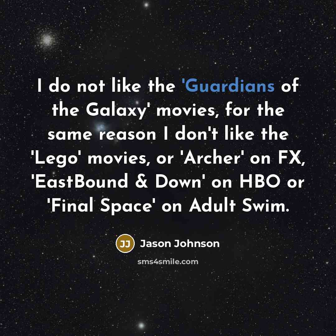 “I do not like the 'Guardians of the Galaxy' movies,…” quote by Jason Johnson