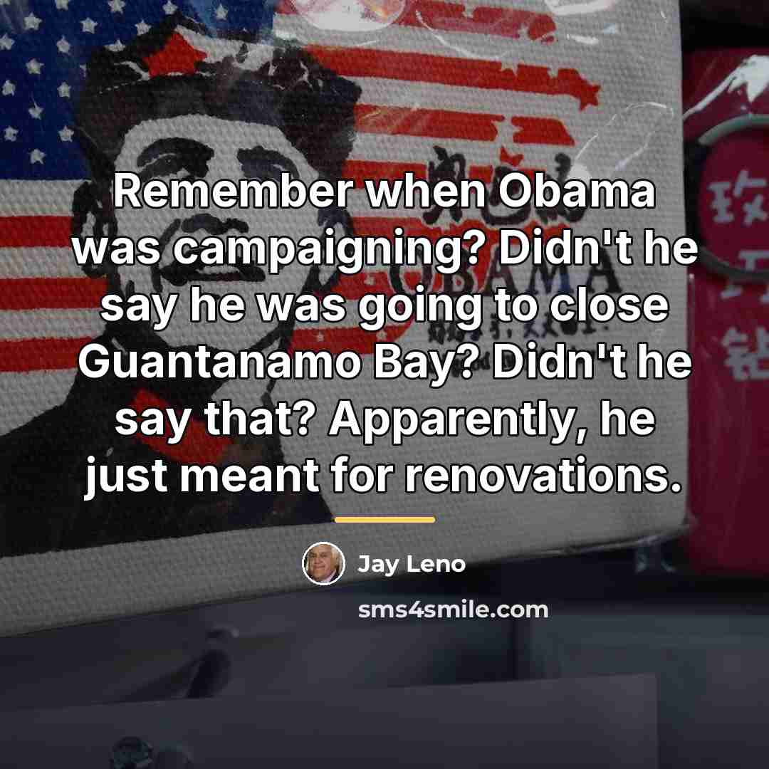“Remember when Obama was campaigning? Didn't he say he was…” quote by Jay Leno