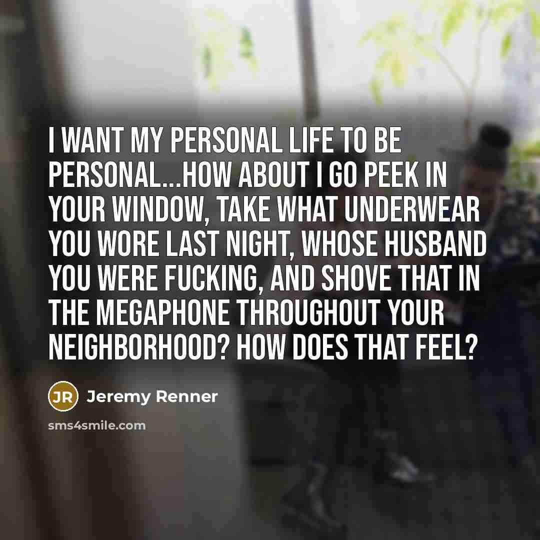“I want my personal life to be personal...How about I…” quote by Jeremy Renner