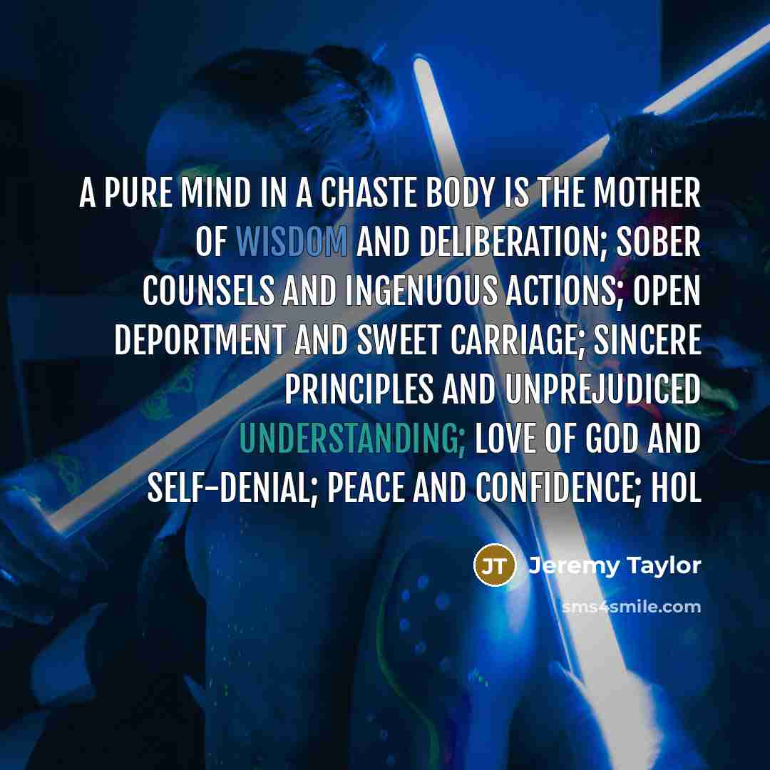 “A pure mind in a chaste body is the mother…” quote by Jeremy Taylor