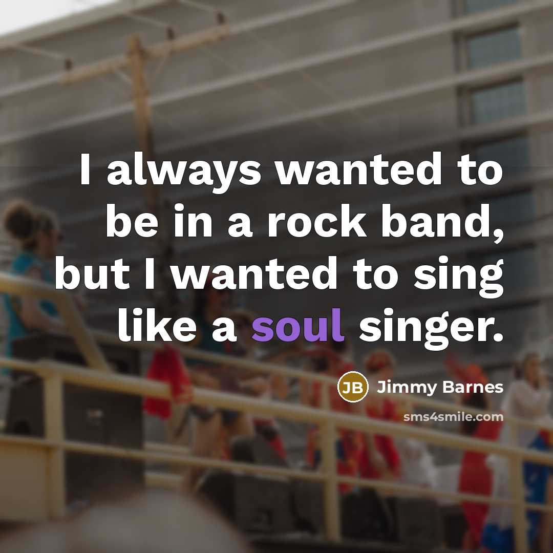 “I always wanted to be in a rock band, but…” quote by Jimmy Barnes