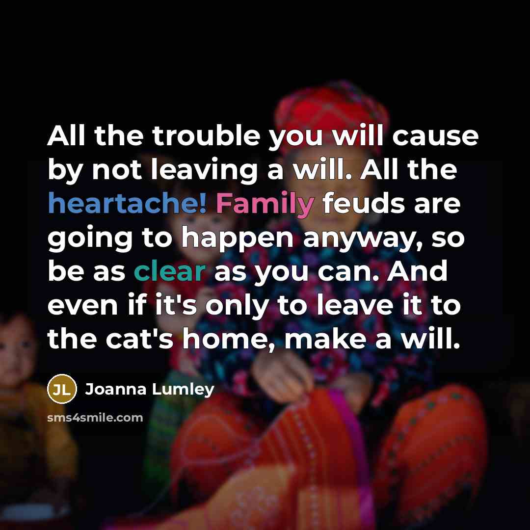“All the trouble you will cause by not leaving a…” quote by Joanna Lumley