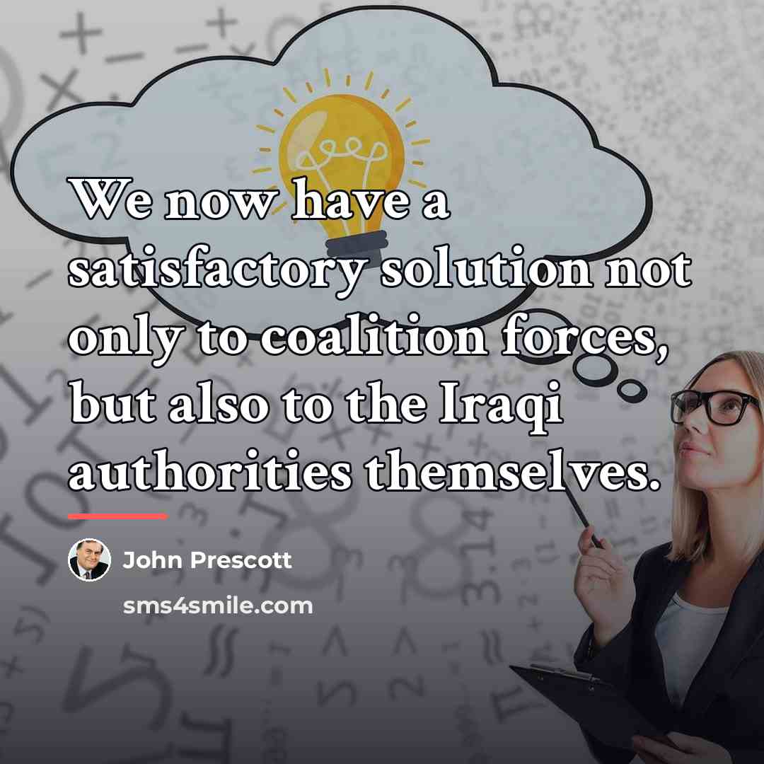 “We now have a satisfactory solution not only to coalition…” quote by John Prescott