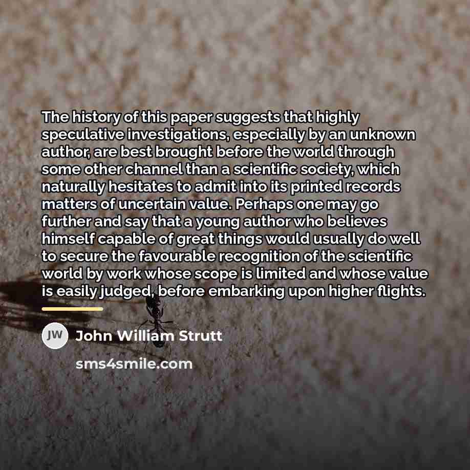 “The history of this paper suggests that highly speculative investigations,…” quote by John William Strutt