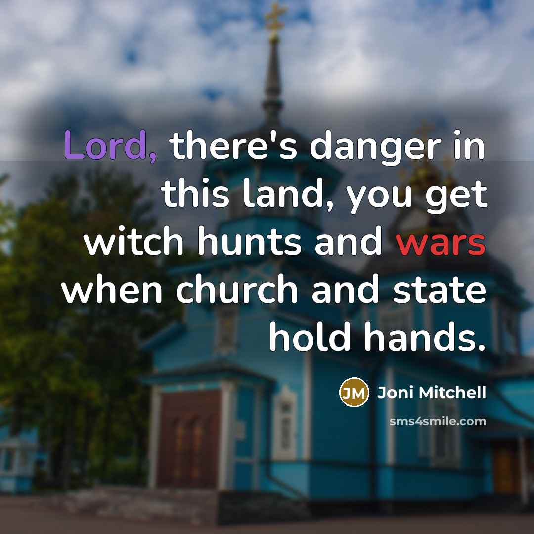 “Lord, there's danger in this land, you get witch hunts…” quote by Joni Mitchell