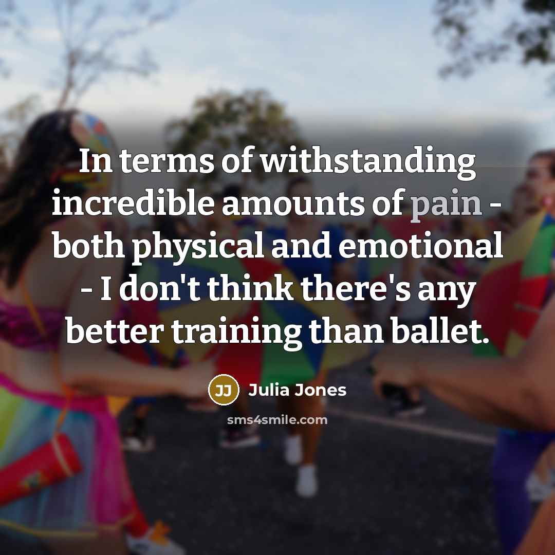 “In terms of withstanding incredible amounts of pain - both…” quote by Julia Jones