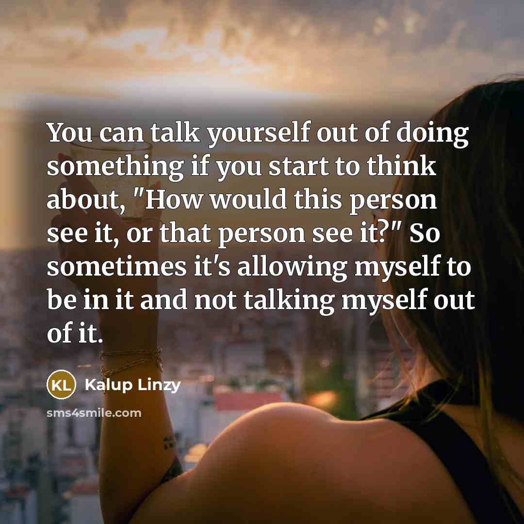 “You can talk yourself out of doing something if you…” quote by Kalup Linzy