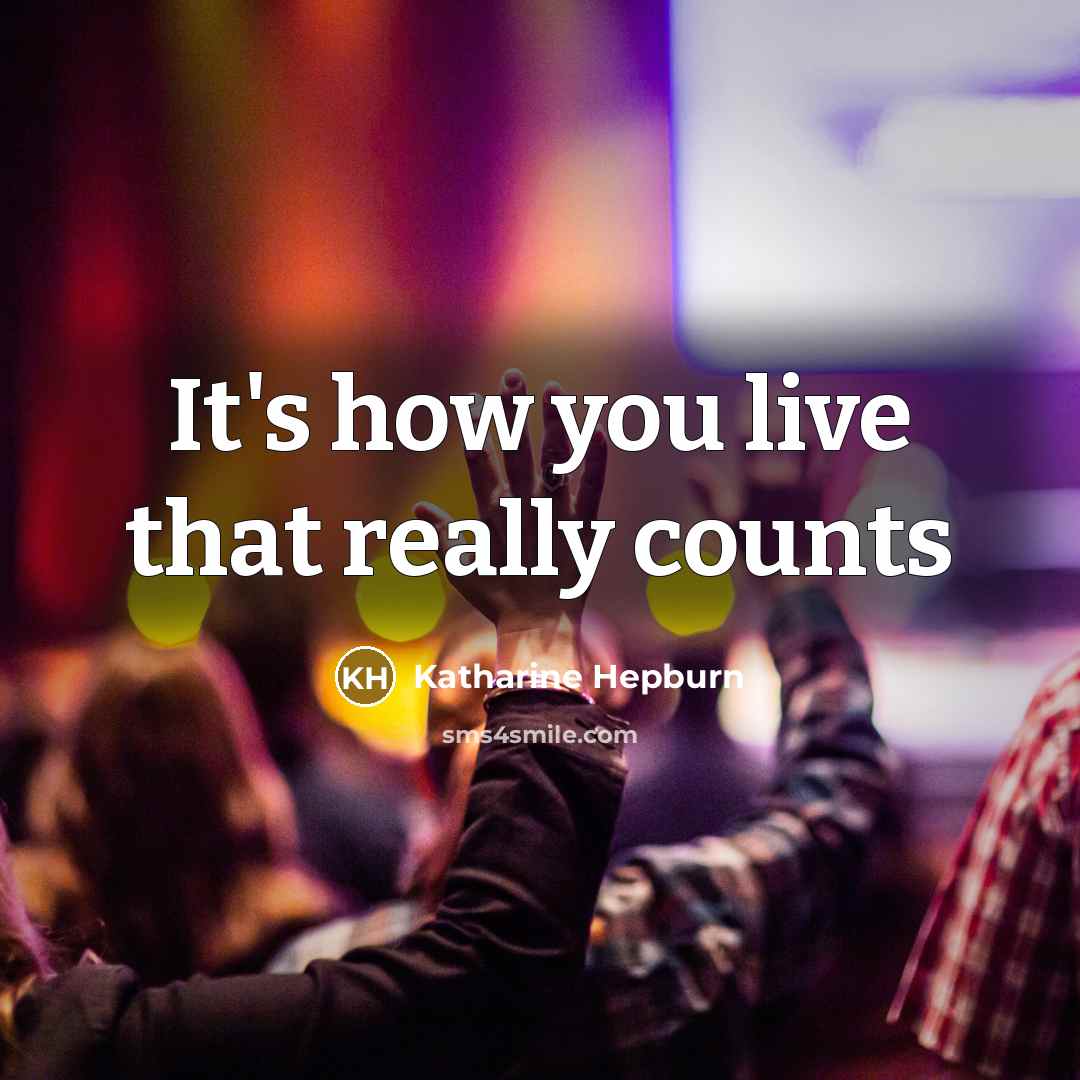 “It's how you live that really counts” quote by Katharine Hepburn