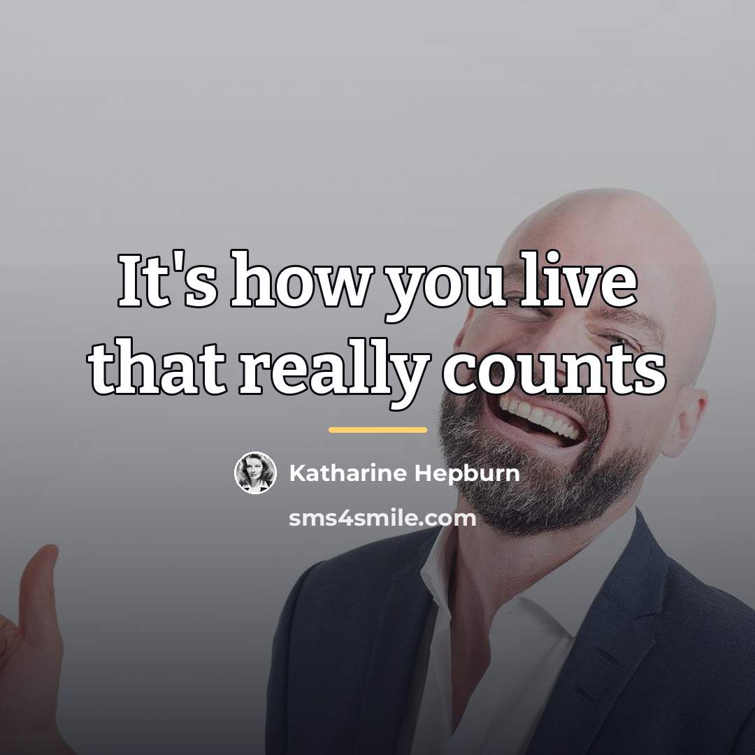 “It's how you live that really counts…” quote by Katharine Hepburn