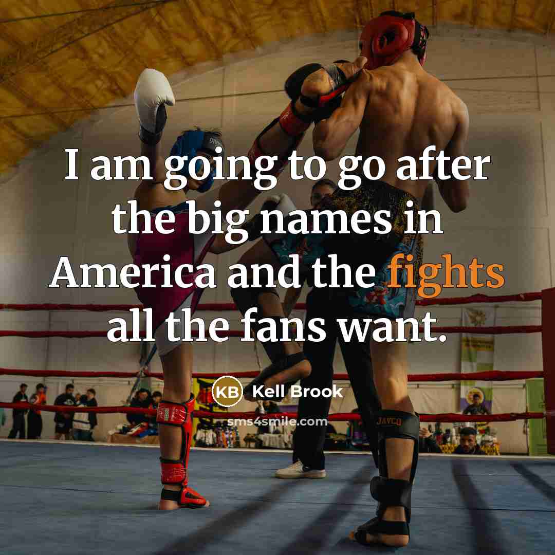 “I am going to go after the big names in…” quote by Kell Brook
