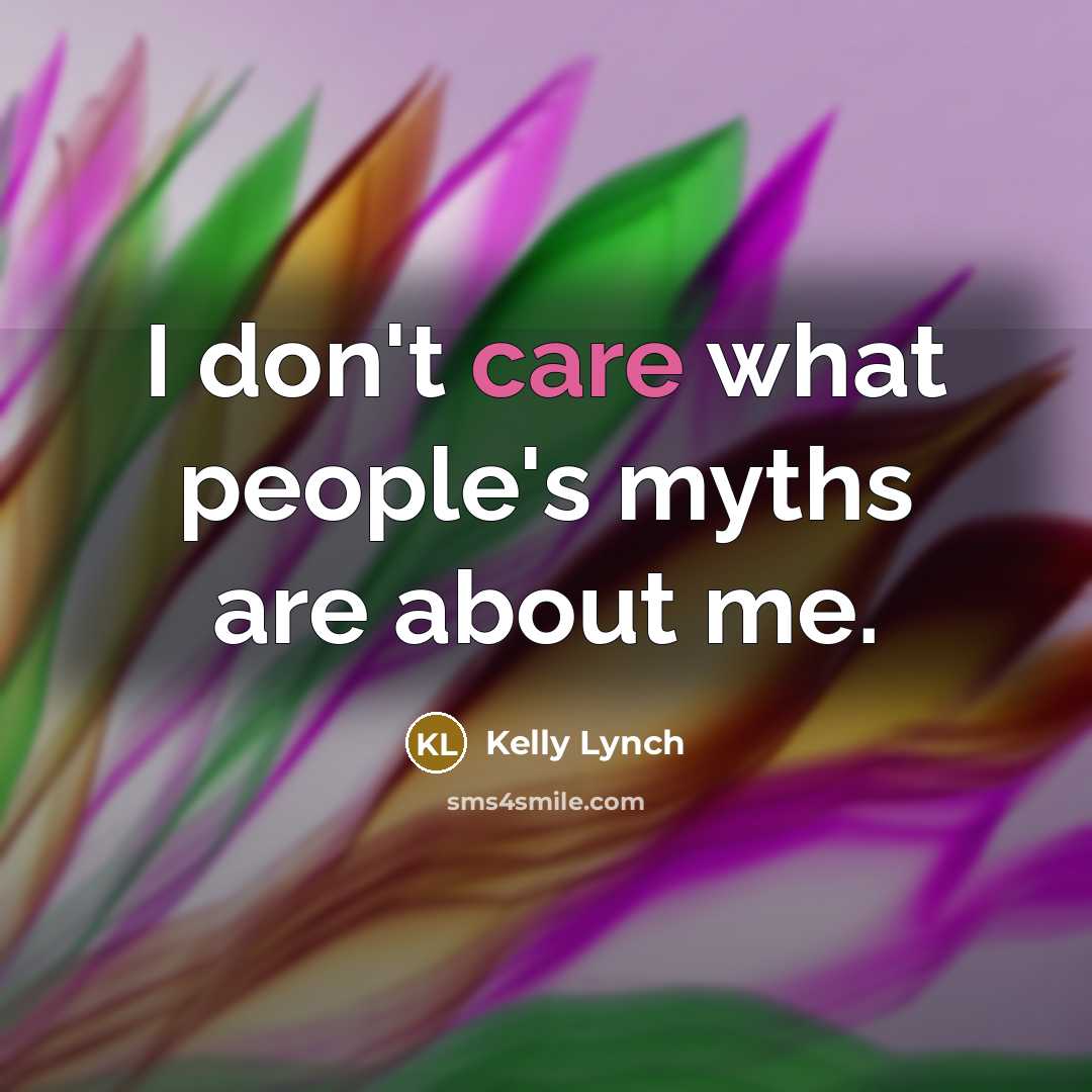 “I don't care what people's myths are about me.…” quote by Kelly Lynch