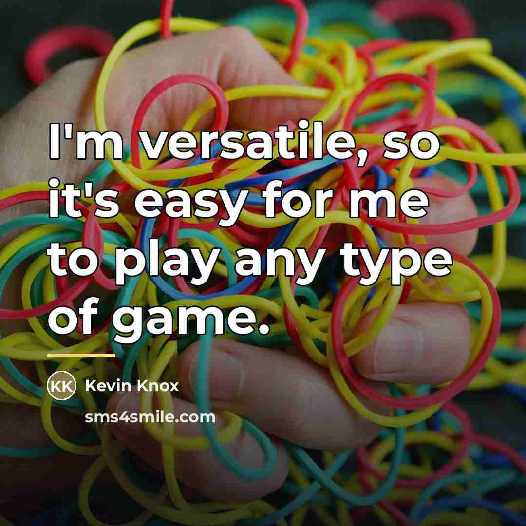 “I'm versatile, so it's easy for me to play any…” quote by Kevin Knox