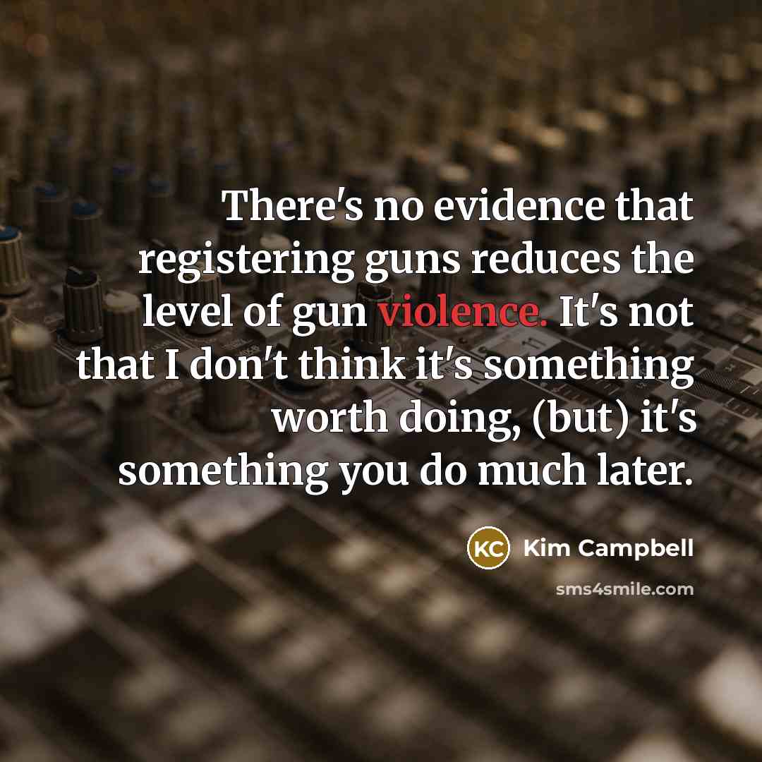 “There's no evidence that registering guns reduces the level of…” quote by Kim Campbell