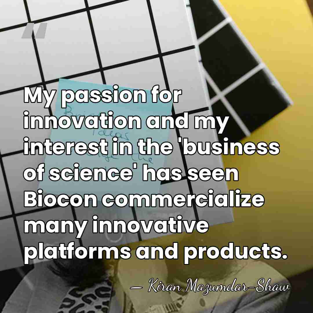 My passion for innovation and my interest in the 'business of science'&hellip; - Kiran Mazumdar-Shaw