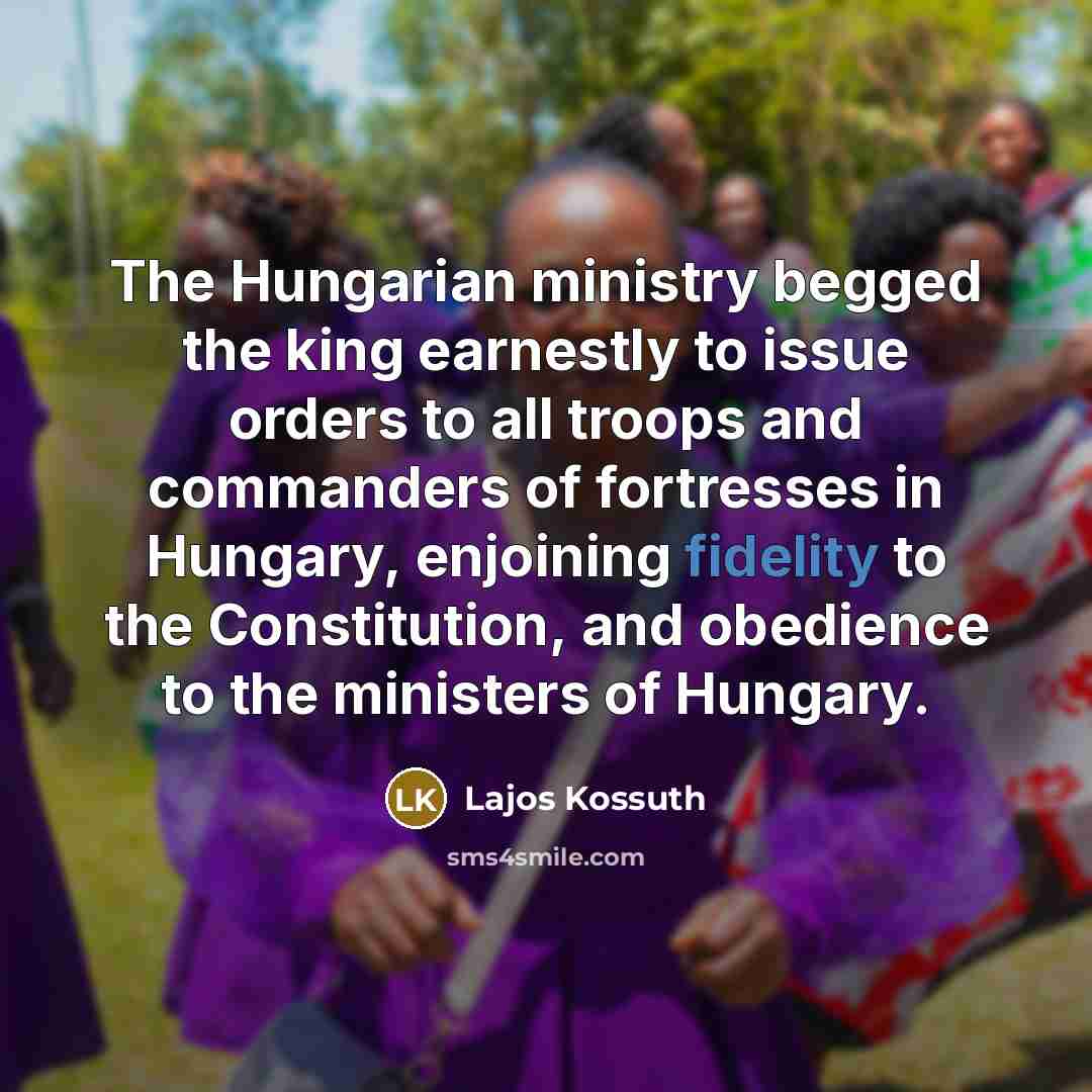 “The Hungarian ministry begged the king earnestly to issue orders…” quote by Lajos Kossuth