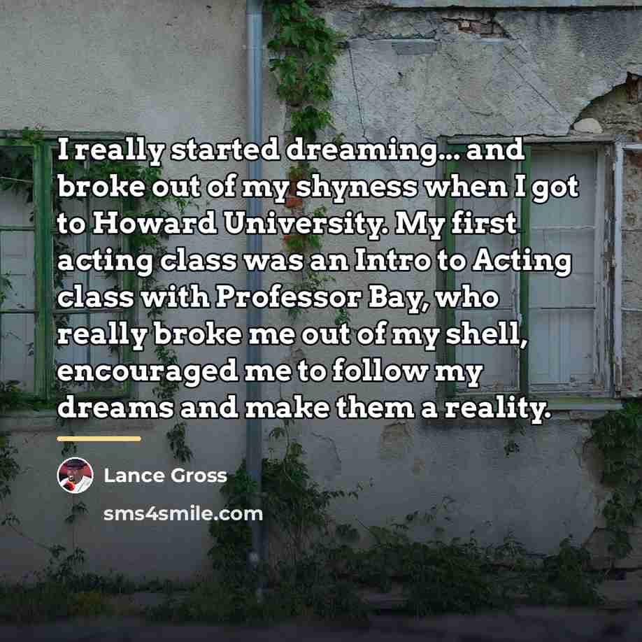 “I really started dreaming... and broke out of my shyness…” quote by Lance Gross