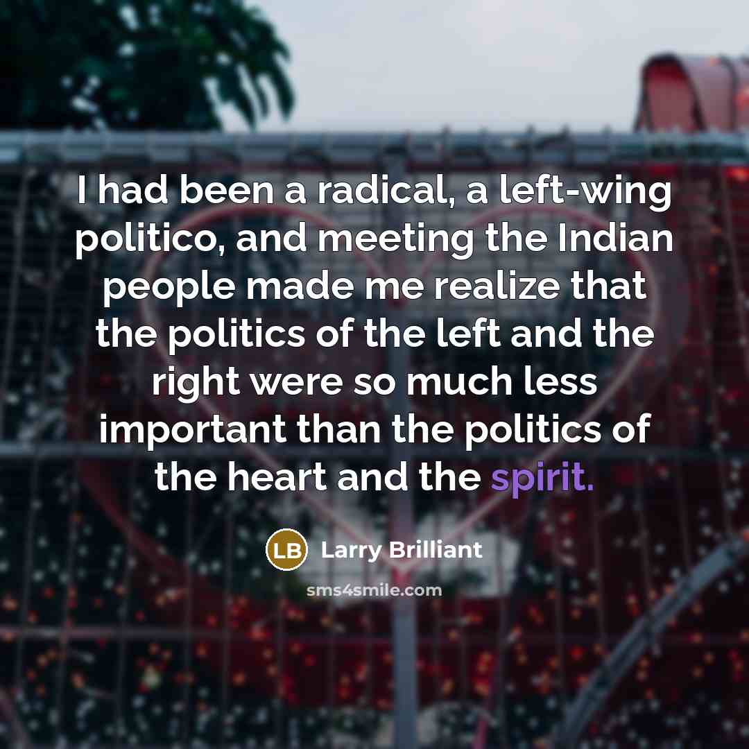 “I had been a radical, a left-wing politico, and meeting…” quote by Larry Brilliant