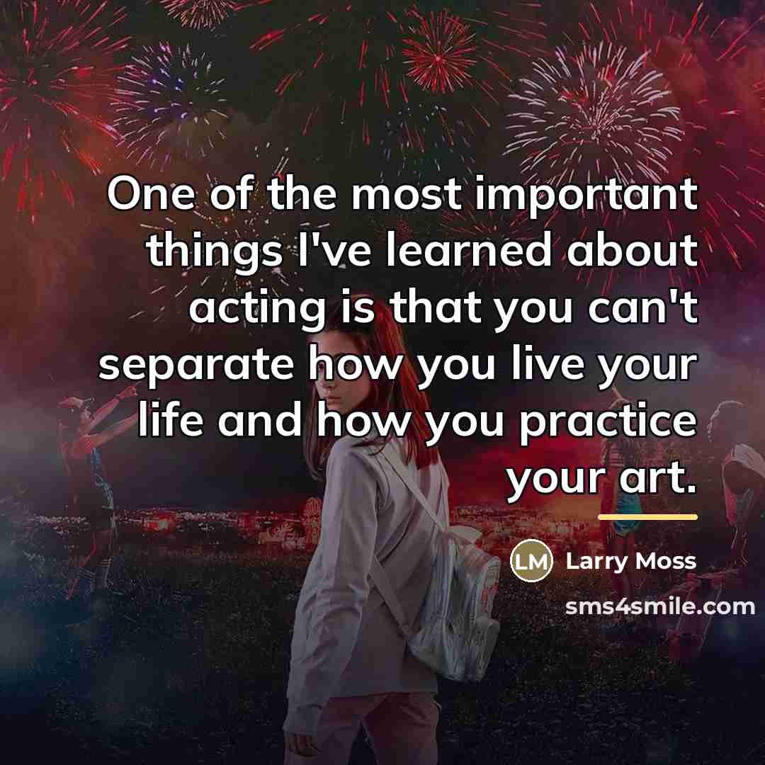 “One of the most important things I've learned about acting…” quote by Larry Moss
