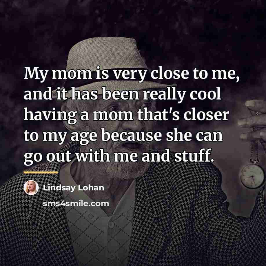 “My mom is very close to me, and it has…” quote by Lindsay Lohan