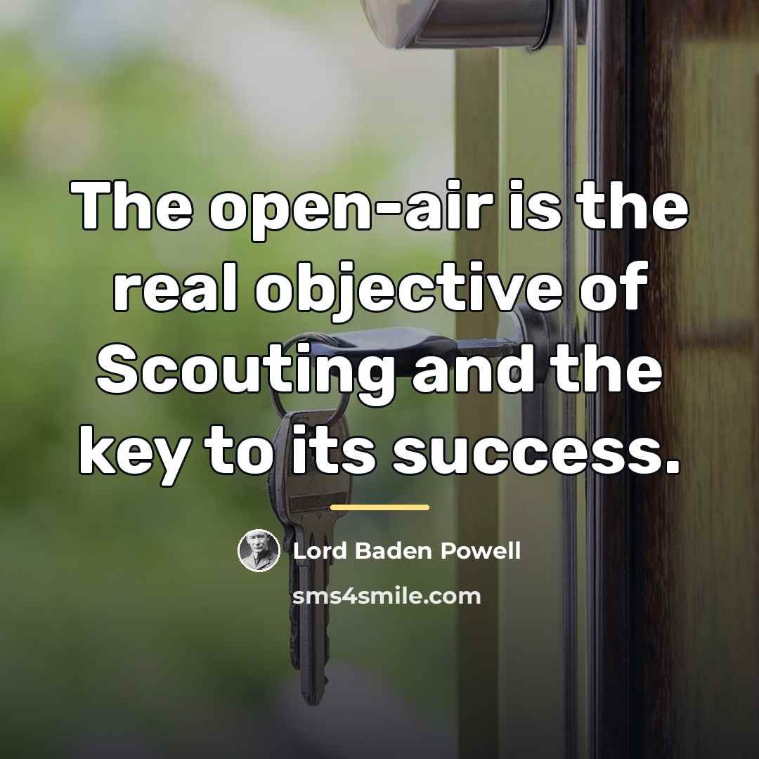 “The open-air is the real objective of Scouting and the…” quote by Lord Baden Powell