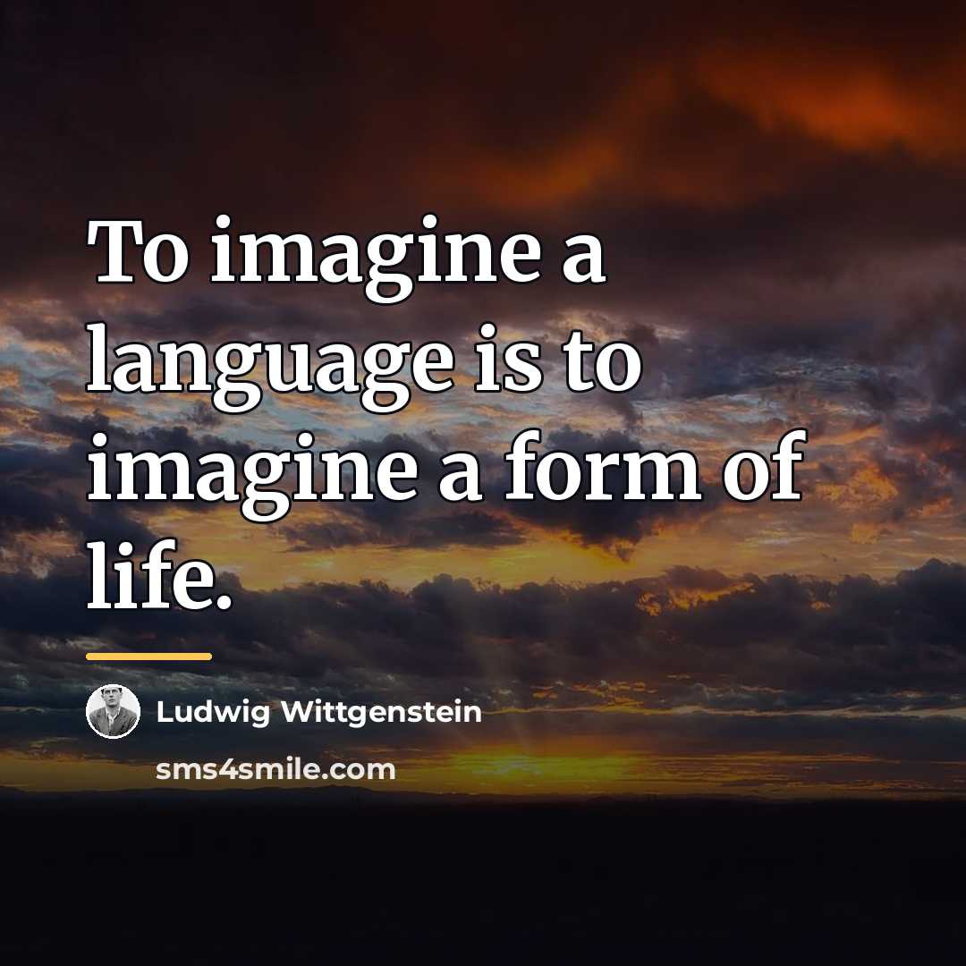 “To imagine a language is to imagine a form of…” quote by Ludwig Wittgenstein