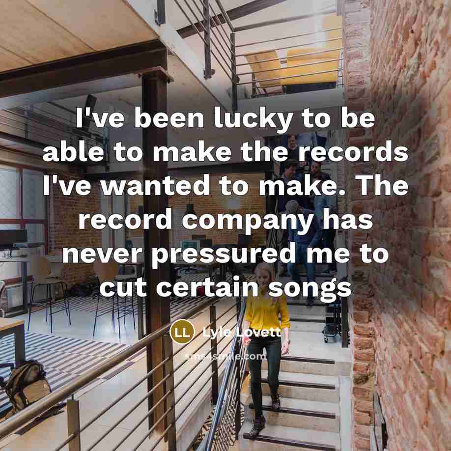 “I've been lucky to be able to make the records…” quote by Lyle Lovett