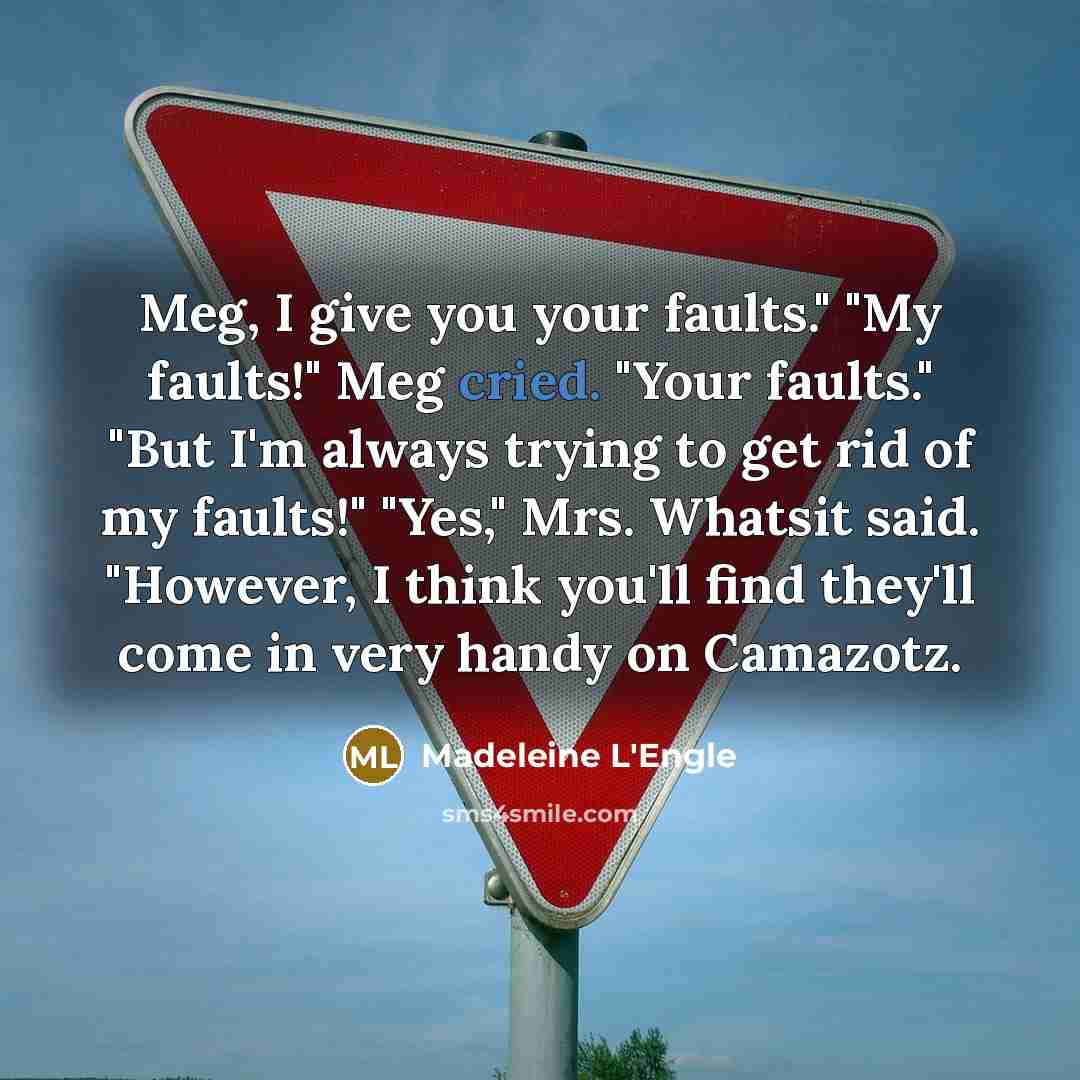 “Meg, I give you your faults." "My faults!" Meg cried.…” quote by Madeleine L'Engle