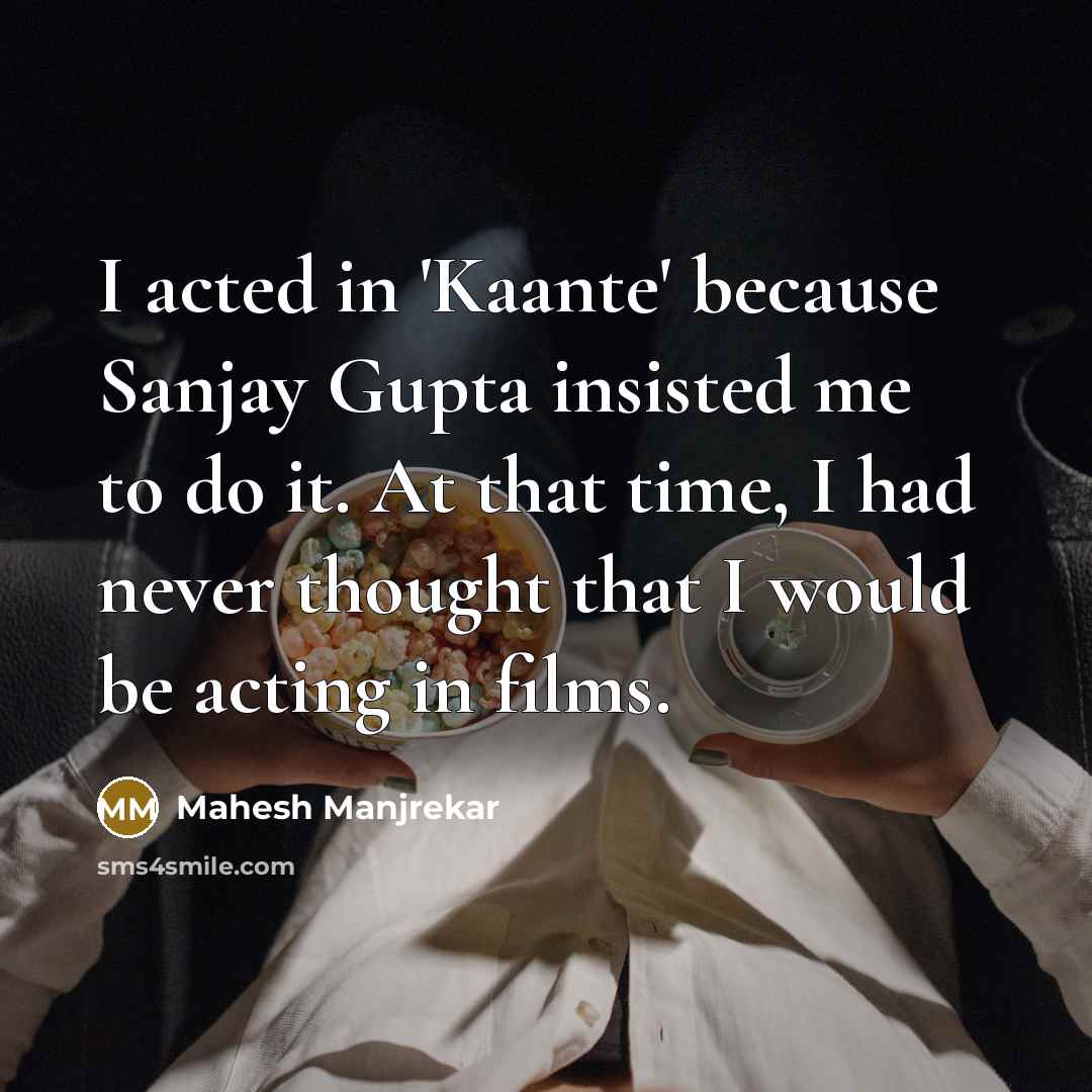 “I acted in 'Kaante' because Sanjay Gupta insisted me to…” quote by Mahesh Manjrekar