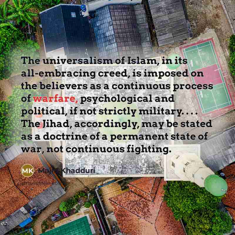 “The universalism of Islam, in its all-embracing creed, is imposed…” quote by Majid Khadduri