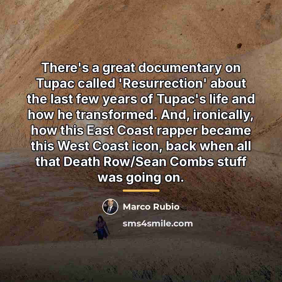“There's a great documentary on Tupac called 'Resurrection' about the…” quote by Marco Rubio