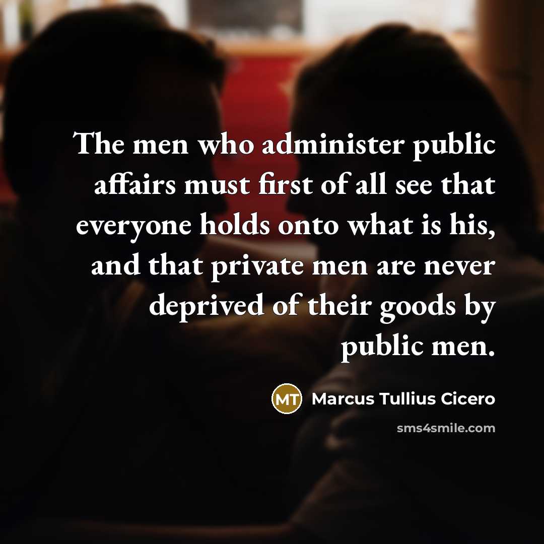 “The men who administer public affairs must first of all…” quote by Marcus Tullius Cicero