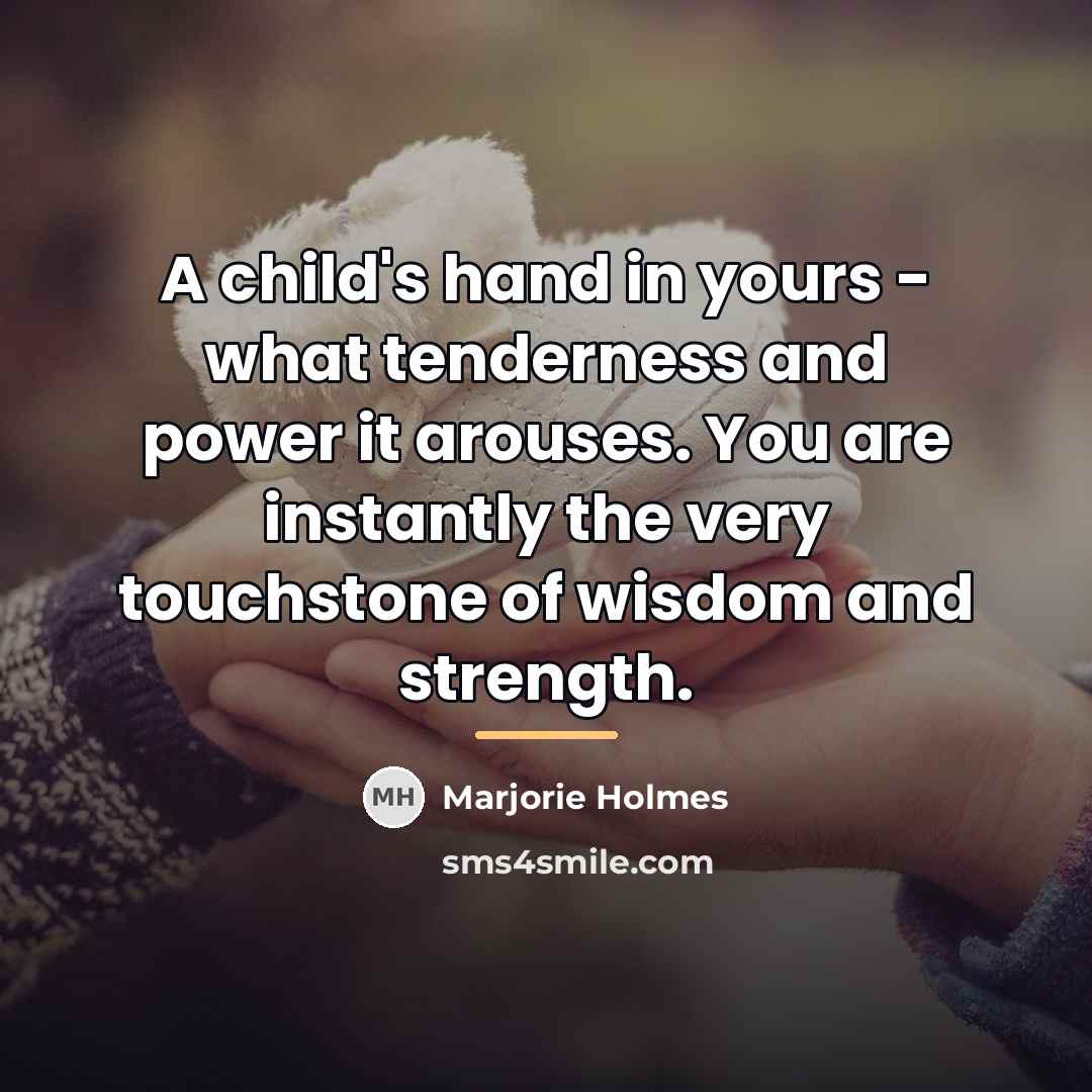“A child's hand in yours - what tenderness and power…” quote by Marjorie Holmes