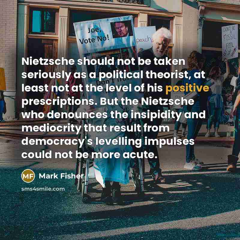 “Nietzsche should not be taken seriously as a political theorist,…” quote by Mark Fisher